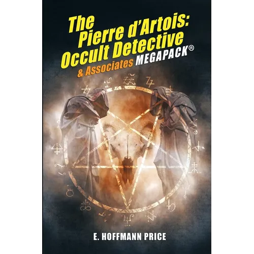 E. Hoffmann Price's Pierre d'Artois: Occult Detective & Associates MEGAPACK(R)