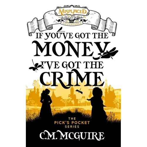 If You've Got the Money, I've Got the Crime - A Misplaced Adventures Novel