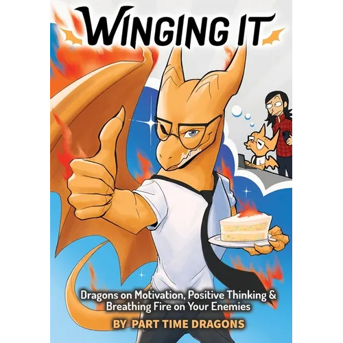 Winging It: Dragons on Motivation, Positive Thinking & Breathing Fire on Your Enemies (Funny Dragon Series Vol.1)