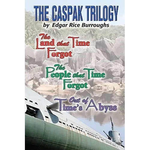 The Caspak Trilogy: The Land that Time Forgot, The People That Time Forgot, Out of Time's Abyss